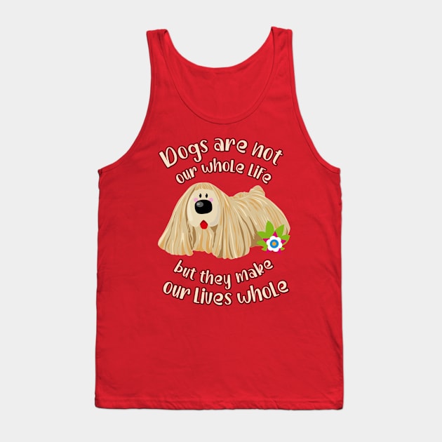 Dogs are not our whole life, but they make our lifes whole Tank Top by BOEC Gear